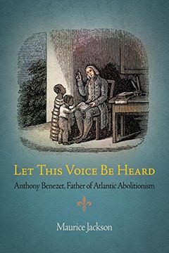 portada Let This Voice be Heard: Anthony Benezet, Father of Atlantic Abolitionism (en Inglés)