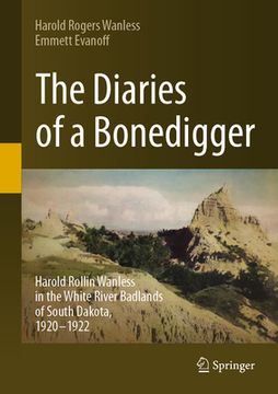 portada The Diaries of a Bonedigger: Harold Rollin Wanless in the White River Badlands of South Dakota, 1920-1922 (en Inglés)