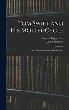 portada Tom Swift and His Motor-Cycle; Or, Fun and Adventures On the Road (in English)