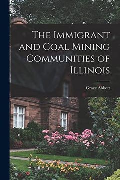 portada The Immigrant and Coal Mining Communities of Illinois (en Inglés)