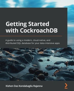 portada Getting Started with CockroachDB: A guide to using a modern, cloud-native, and distributed SQL database for your data-intensive apps