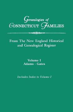 portada Genealogies of Connecticut Families, from the New England Historical and Genealogical Register. in Three Volumes. Volume I: Adams-Gates. Indexed (in English)