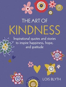portada The art of Kindness: Inspirational Quotes and Stories to Inspire Happiness, Hope, and Gratitude 