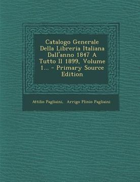 portada Catalogo Generale Della Libreria Italiana Dall'anno 1847 A Tutto Il 1899, Volume 1... - Primary Source Edition (en Italiano)