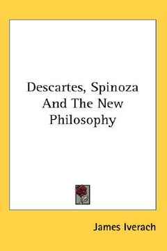 portada descartes, spinoza and the new philosophy (in English)
