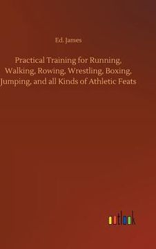 portada Practical Training for Running, Walking, Rowing, Wrestling, Boxing, Jumping, and all Kinds of Athletic Feats 