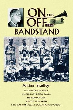 portada on and off the bandstand: a collection of essays related to the great bands, the story of jazz, and the years when there was non-vocal popular m (en Inglés)