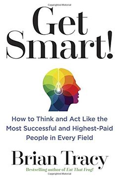 portada Get Smart! How to Think and act Like the Most Successful and Highest-Paid People in Every Field (in English)