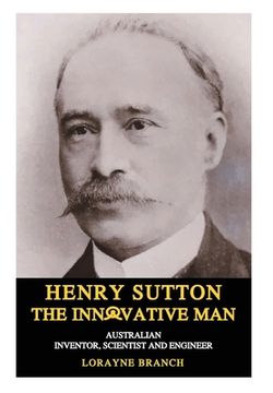 portada Henry Sutton: The Innovative Man: Australian Inventor, Scientist and Engineer (in English)