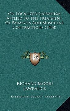 portada on localized galvanism applied to the treatment of paralysis and muscular contractions (1858) (in English)