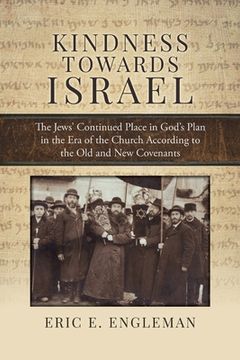 portada Kindness Towards Israel: The Jews' Continued Place in God's Plan in the Era of the Church According to the Old and New Covenants (en Inglés)
