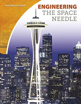 portada Engineering the Space Needle (Building by Design) (en Inglés)