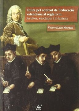 portada Lluita pel control de l'educacio Valenciana al segle XVIII: jesuites,escolapis I illustrats