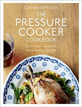 portada The Pressure Cooker Cookbook: Over 150 Simple, Essential, Time-Saving Recipes (en Inglés)