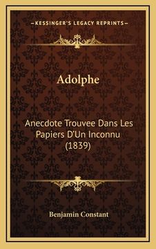 portada Adolphe: Anecdote Trouvee Dans Les Papiers D'Un Inconnu (1839) (en Francés)