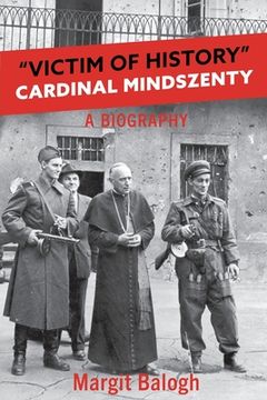 portada Victim of History: Cardinal Mindszenty a biography (en Inglés)