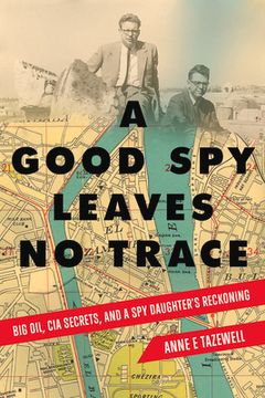 portada A Good spy Leaves no Trace: Big Oil, cia Secrets, and a spy Daughter'S Reckoning (en Inglés)
