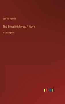 portada The Broad Highway; A Novel: in large print (en Inglés)