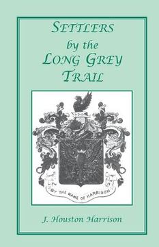portada Settlers by the Long Grey Trail: A Contribution to the History and Genealogy of Colonial Families of Rockingham County, Virginia. Some Pioneers to Old (en Inglés)