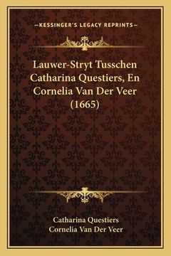 portada Lauwer-Stryt Tusschen Catharina Questiers, En Cornelia Van Der Veer (1665)
