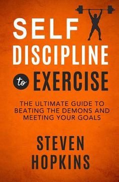 portada Self-Discipline to Exercise: The Ultimate Guide to Beating the Demons and Meeting Your Goals (en Inglés)