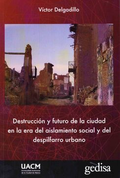 portada Destrucción y Futuro de la Ciudad en la era del Aislamiento Social y el Despilfarro Urbano