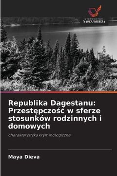 portada Republika Dagestanu: Przestępczośc w sferze stosunków rodzinnych i domowych (en Polaco)