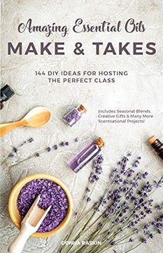 portada Amazing Essential Oils Make and Takes: 144 diy Ideas for Hosting the Perfect Class (en Inglés)