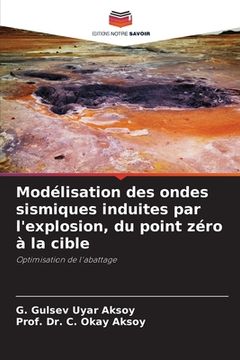 portada Modélisation des ondes sismiques induites par l'explosion, du point zéro à la cible (en Francés)