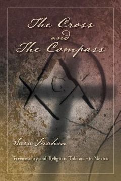 portada The Cross and the Compass: Freemasonry and Religious Tolerance in Mexico (in English)