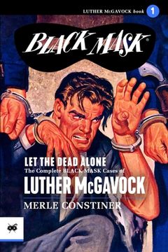 portada Let the Dead Alone: The Complete Black Mask Cases of Luther McGavock, Volume 1 (en Inglés)