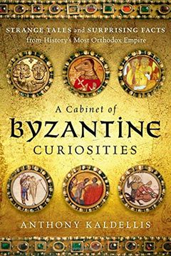 portada A Cabinet of Byzantine Curiosities: Strange Tales and Surprising Facts from History's Most Orthodox Empire (in English)