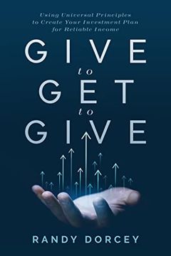 portada Give to get to Give: Using Universal Principles to Create Your Investment Plan for Reliable Income (in English)