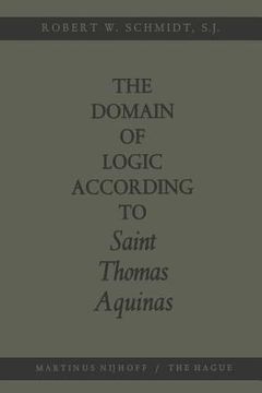 portada The Domain of Logic According to Saint Thomas Aquinas (in English)