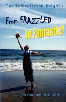 portada from frazzled to fantastic! you're one thought away from feeling better (en Inglés)
