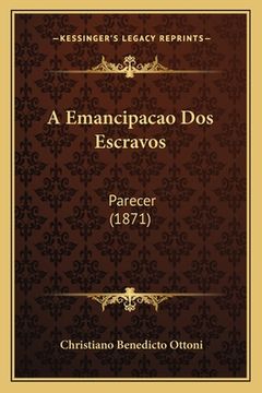 portada A Emancipacao Dos Escravos: Parecer (1871) (en Portugués)