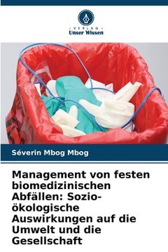 portada Management von festen biomedizinischen Abfällen: Sozio-ökologische Auswirkungen auf die Umwelt und die Gesellschaft (en Alemán)