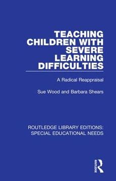 portada Teaching Children With Severe Learning Difficulties: A Radical Reappraisal: Volume 61 (Routledge Library Editions: Special Educational Needs) (in English)