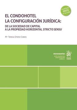 portada El Condohotel la Configuración Jurídica: De la Sociedad de Capital a la Propiedad Horizontal Stricto Sensu