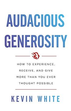 portada Audacious Generosity: How to Experience, Receive, and Give More Than you Ever Thought Possible (in English)