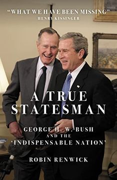 portada A True Statesman: George H. W. Bush and the 'Indispensable Nation' (en Inglés)
