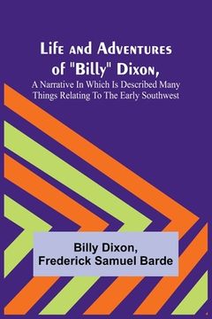 portada Life and Adventures of Billy Dixon, A Narrative in which is Described many things Relating to the Early Southwest 