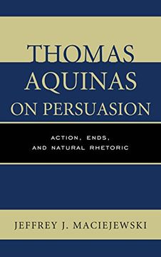 portada Thomas Aquinas on Persuasion: Action, Ends, and Natural Rhetoric