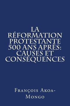 portada La Reformation Protestante 500 ans apres: Causes et Consequences (en Francés)
