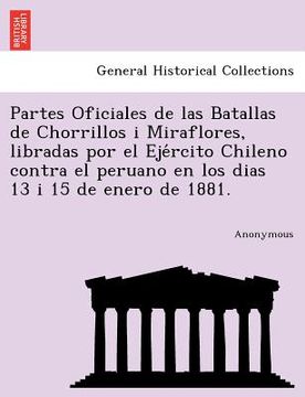 portada Partes Oficiales de las Batallas de Chorrillos i Miraflores, Libradas por el eje Rcito Chileno Contra el Peruano en los Dias 13 i 15 de Enero de 1881. 