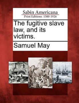portada the fugitive slave law, and its victims. (en Inglés)
