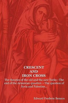 portada crescent and iron cross: the theories of the old and the new turks-the end of the armenian question -the question of syria and palestine... (en Inglés)