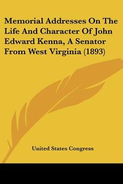 portada memorial addresses on the life and character of john edward kenna, a senator from west virginia (1893) (en Inglés)