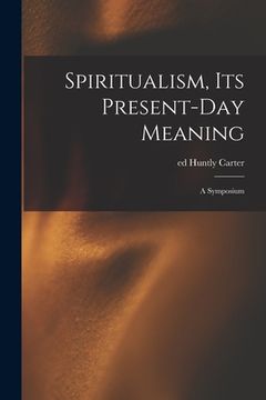 portada Spiritualism, Its Present-day Meaning: a Symposium (en Inglés)