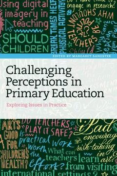portada Challenging Perceptions in Primary Education: Exploring Issues in Practice (en Inglés)
